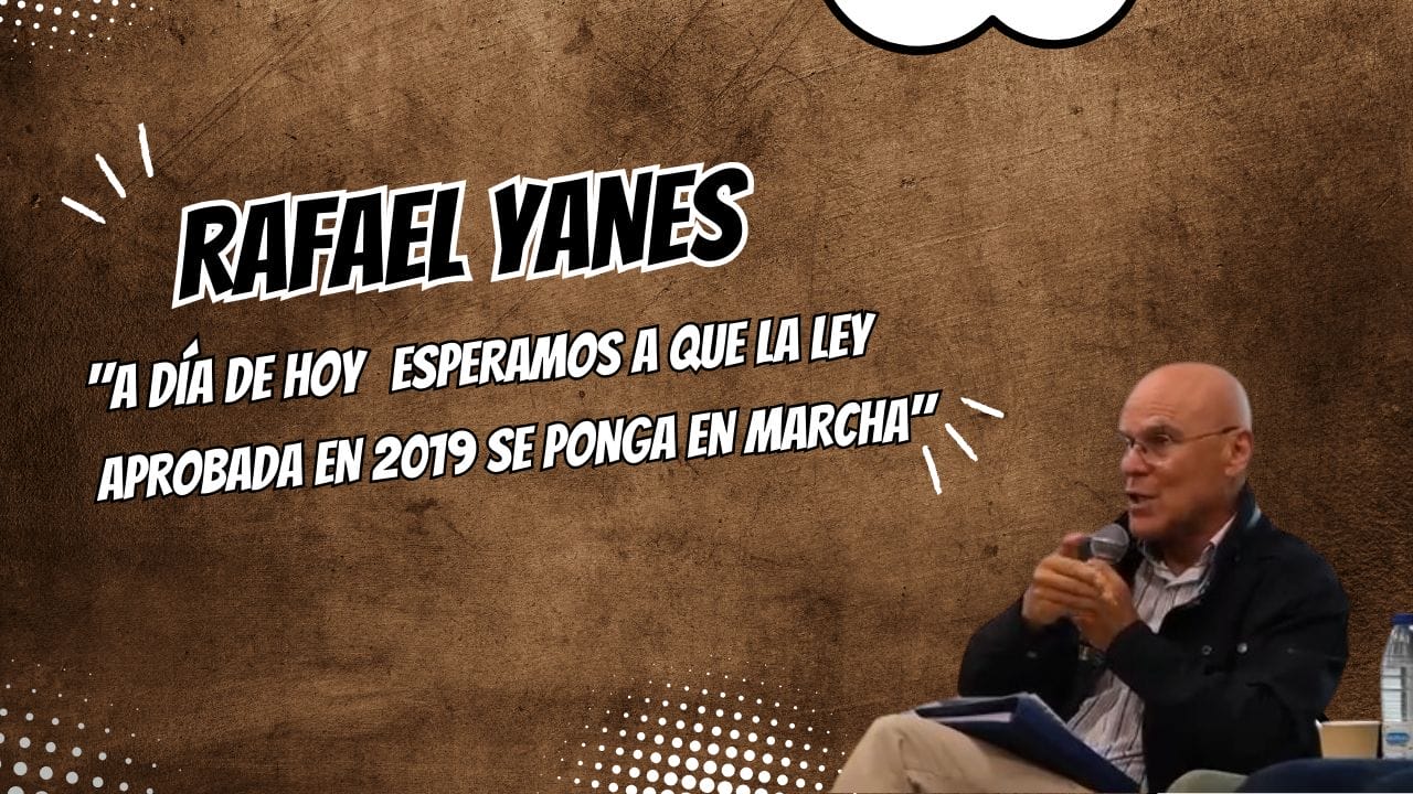 Rafael Yanes "A día de hoy esperamos a que la ley aprobada en 2019 se ponga en marcha"