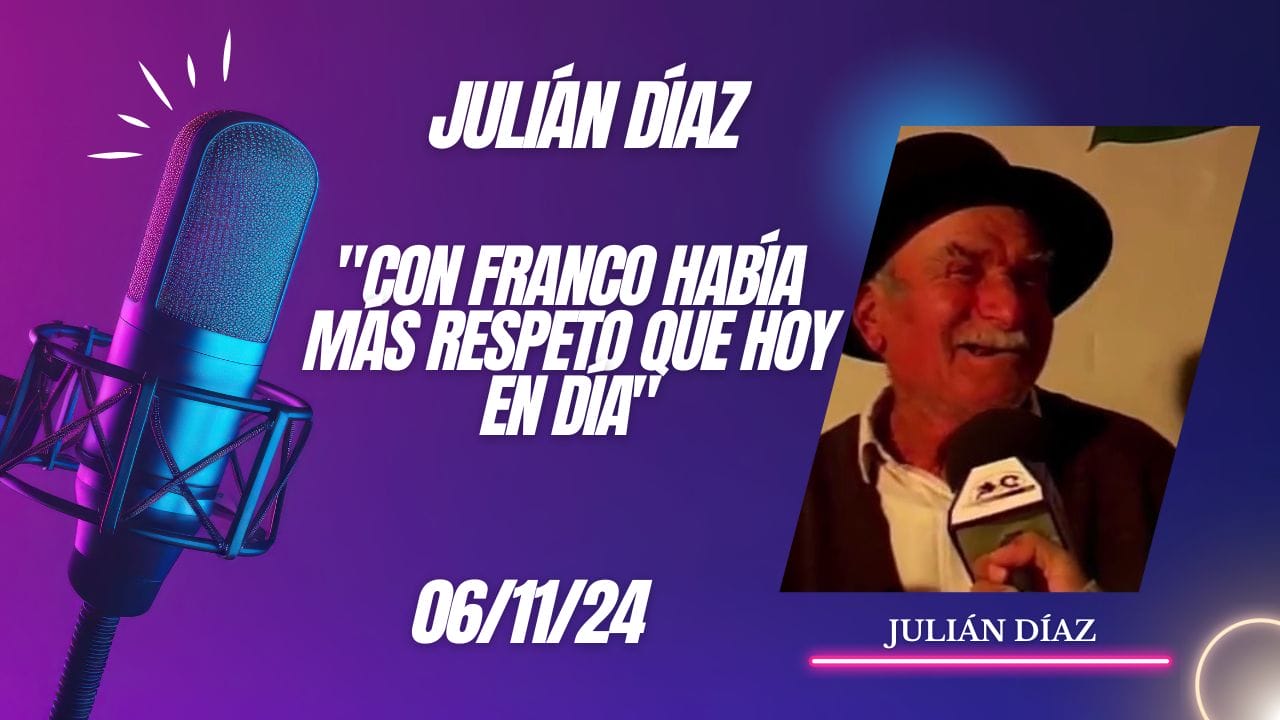 Julián Díaz "Con Franco había más respeto que hoy en día"